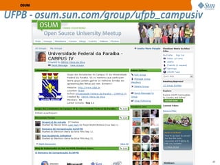 OSUM


UFPB - osum.sun.com/group/ufpb_campusiv




                 Sun Confidential: Internal Only   26
 