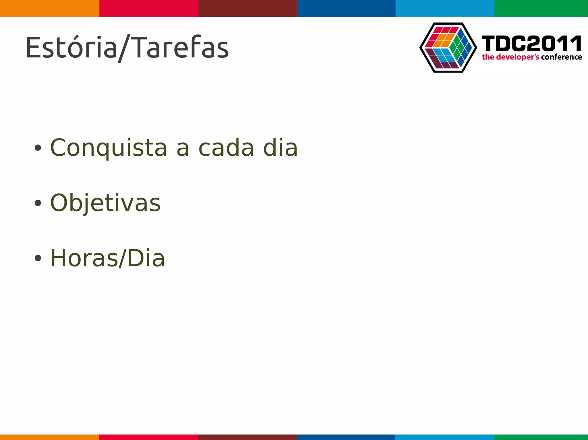 Estória/Tarefas


●   Conquista a cada dia

●   Objetivas

●   Horas/Dia
 