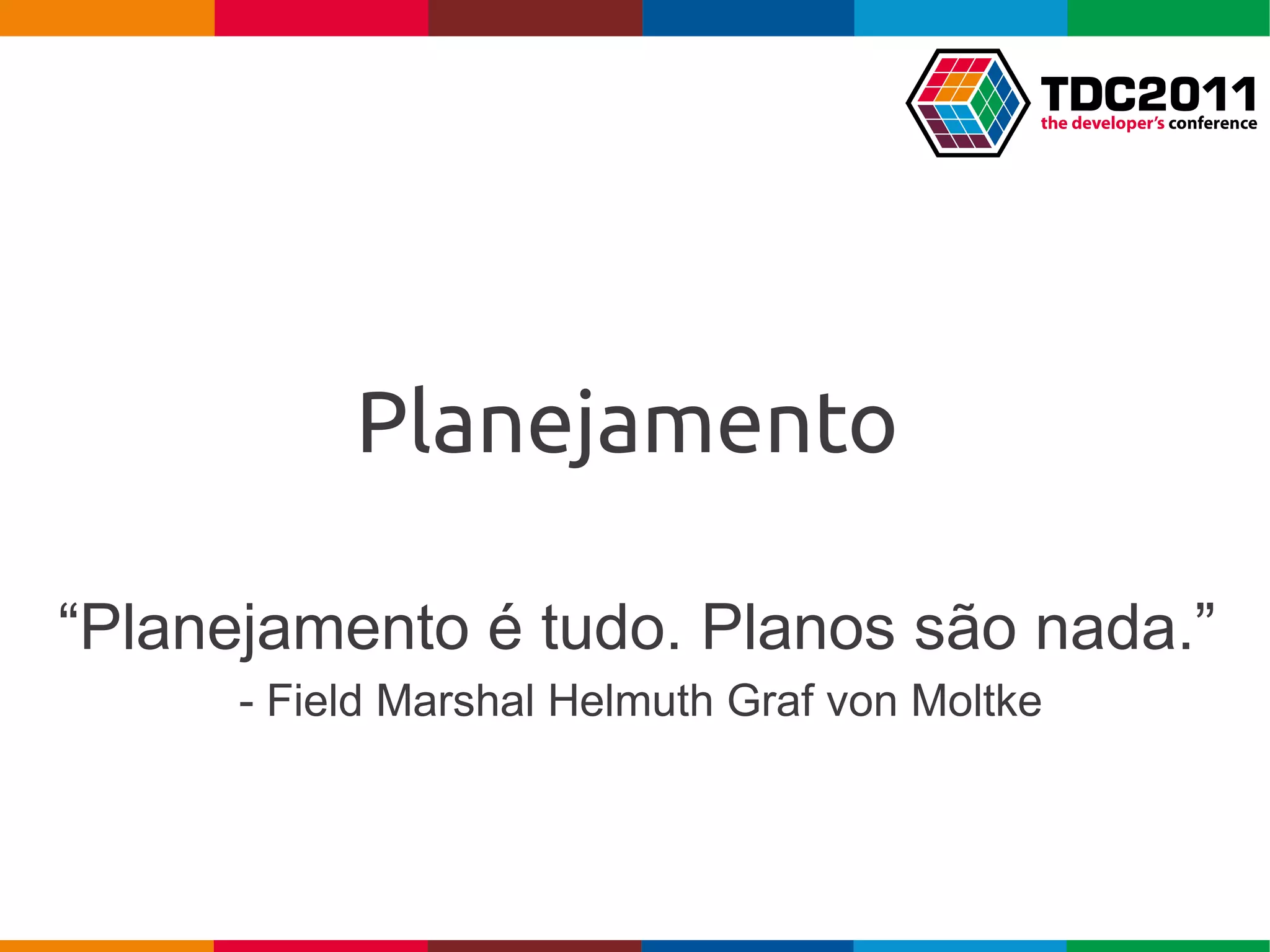 Planejamento

“Planejamento é tudo. Planos são nada.”
      - Field Marshal Helmuth Graf von Moltke
 