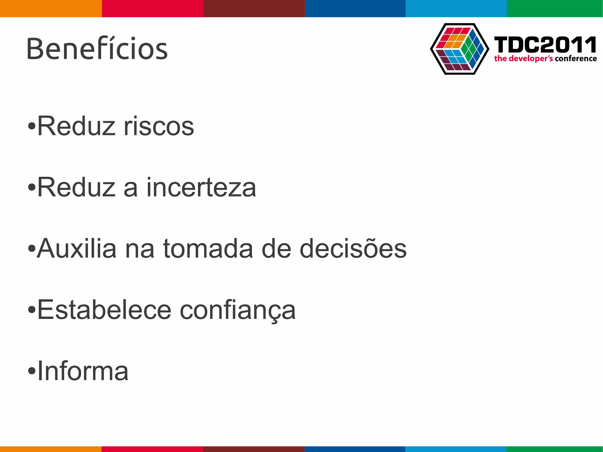 Benefícios

Reduz riscos
●




Reduz a incerteza
●




Auxilia na tomada de decisões
●




Estabelece confiança
●




Informa
●
 