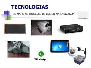 TECNOLOGIAS
DE APOIO AO PROCESSO DE ENSINO-APRENDIZAGEM
 