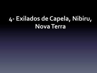 4-­‐	
  Exilados	
  de	
  Capela,	
  Nibiru,	
  
Nova	
  Terra	
  
	
  
 