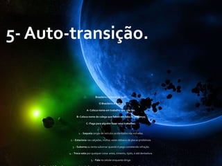  
5-­‐	
  Auto-­‐transição.	
  
	
  
	
  
Brasileiro	
  reclama	
  de	
  quê?	
  
	
  
O	
  Brasileiro	
  é	
  assim:	
  
	
  
A-­‐	
  Coloca	
  nome	
  em	
  trabalho	
  que	
  não	
  fez.	
  
	
  
B-­‐	
  Coloca	
  nome	
  de	
  colega	
  que	
  faltou	
  em	
  lista	
  de	
  presença.	
  
	
  
C-­‐	
  Paga	
  para	
  alguém	
  fazer	
  seus	
  trabalhos.	
  
	
  
	
  
1.	
  -­‐	
  Saqueia	
  cargas	
  de	
  veículos	
  acidentados	
  nas	
  estradas.	
  
	
  
2.	
  -­‐	
  Estaciona	
  nas	
  calçadas,	
  muitas	
  vezes	
  debaixo	
  de	
  placas	
  proibitivas.	
  
	
  
3.	
  -­‐	
  Suborna	
  ou	
  tenta	
  subornar	
  quando	
  é	
  pego	
  cometendo	
  infração.	
  
	
  
4.	
  -­‐	
  Troca	
  voto	
  por	
  qualquer	
  coisa:	
  areia,	
  cimento,	
  tijolo,	
  e	
  até	
  dentadura.	
  
	
  
5.	
  -­‐	
  Fala	
  no	
  celular	
  enquanto	
  dirige.	
  
	
  
 