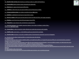 • 	
  
18.	
  -­‐	
  Quando	
  viaja	
  a	
  serviço	
  pela	
  empresa,	
  se	
  o	
  almoço	
  custou	
  10,	
  pede	
  nota	
  ﬁscal	
  de	
  20.	
  
	
  
19.	
  -­‐	
  Comercializa	
  objetos	
  doados	
  nessas	
  campanhas	
  de	
  catástrofes.	
  
	
  
20.	
  -­‐	
  Estaciona	
  em	
  vagas	
  exclusivas	
  para	
  deﬁcientes.	
  
	
  
21..	
  -­‐	
  Adultera	
  o	
  velocímetro	
  do	
  carro	
  para	
  vendê-­‐lo	
  como	
  se	
  fosse	
  pouco	
  rodado.	
  
	
  
22.	
  -­‐	
  Compra	
  produtos	
  pirata	
  com	
  a	
  plena	
  consciência	
  de	
  que	
  são	
  pirata.	
  
	
  
23.	
  -­‐	
  Substitui	
  o	
  catalisador	
  do	
  carro	
  por	
  um	
  que	
  só	
  tem	
  a	
  casca.	
  
	
  
24.	
  -­‐	
  Diminui	
  a	
  idade	
  do	
  ﬁlho	
  para	
  que	
  este	
  passe	
  por	
  baixo	
  da	
  roleta	
  do	
  ônibus,	
  sem	
  pagar	
  passagem.	
  
	
  
25.	
  -­‐	
  Emplaca	
  o	
  carro	
  fora	
  do	
  seu	
  domicílio	
  para	
  pagar	
  menos	
  IPVA.	
  
	
  
26.	
  -­‐	
  Frequenta	
  os	
  caça-­‐níqueis	
  e	
  faz	
  uma	
  fezinha	
  no	
  jogo	
  de	
  bicho.	
  
	
  
27.	
  -­‐	
  Leva	
  das	
  empresas	
  onde	
  trabalha,	
  pequenos	
  objetos,	
  como	
  clipes,	
  envelopes,	
  canetas,	
  lápis...	
  	
  
como	
  se	
  isso	
  não	
  fosse	
  roubo.	
  
	
  
28.	
  -­‐	
  Comercializa	
  os	
  vales-­‐transporte	
  e	
  vales-­‐refeição	
  que	
  recebe	
  das	
  empresas	
  onde	
  trabalha.	
  
	
  
29.	
  -­‐	
  Falsiﬁca	
  tudo,	
  tudo	
  mesmo...	
  só	
  não	
  falsiﬁca	
  aquilo	
  que	
  ainda	
  não	
  foi	
  inventado.	
  
	
  
30.	
  -­‐	
  Quando	
  volta	
  do	
  exterior,	
  nunca	
  diz	
  a	
  verdade	
  quando	
  o	
  ﬁscal	
  aduaneiro	
  pergunta	
  o	
  que	
  traz	
  na	
  bagagem.	
  
	
  
31.	
  -­‐	
  Quando	
  encontra	
  algum	
  objeto	
  perdido,	
  na	
  maioria	
  das	
  vezes	
  não	
  devolve.	
  
E,	
  acrescento	
  mais:	
  
32	
  -­‐	
  Pede	
  ao	
  amigo	
  que	
  está	
  em	
  algum	
  trabalho	
  público,	
  principalmente	
  político,	
  um	
  lugarzinho	
  para	
  seus	
  ﬁlhos	
  em	
  vez	
  de	
  estimulá-­‐los	
  a	
  estudar	
  e	
  
conseguir	
  seus	
  próprios	
  empregos...	
  
33	
  -­‐	
  Não	
  se	
  importa	
  (muitas	
  vezes	
  até	
  ajuda)	
  se	
  seu	
  ﬁlho	
  faz	
  parte	
  daquele	
  grupo	
  que	
  fraudou	
  o	
  	
  concurso	
  público	
  e	
  passou,	
  em	
  detrimento	
  de	
  outros	
  
candidatos	
  que	
  honestamente	
  tentaram	
  passar....	
  (olha	
  aí:	
  concurso	
  na	
  área	
  jurídica)...	
  
34	
  -­‐	
  Vai	
  até	
  a	
  escola	
  e	
  paga	
  o	
  maior	
  esporro	
  na	
  professora	
  ou	
  professor	
  que	
  deu	
  a	
  bronca	
  em	
  seus	
  ﬁlhinhos...	
  
35	
  -­‐	
  Faz	
  vista	
  grossa	
  quando	
  seu	
  ﬁlhinho	
  ainda	
  pequeno	
  chega	
  da	
  escola	
  com	
  pequenos	
  objetos	
  que	
  não	
  lhe	
  pertencem	
  ao	
  invés	
  de	
  fazê-­‐lo	
  devolver	
  no	
  dia	
  
seguinte;	
  
36	
  -­‐	
  Não	
  respeita	
  e	
  não	
  cumpre	
  as	
  leis;	
  
37	
  -­‐	
  Adultera	
  documentos	
  para	
  entrar	
  em	
  locais	
  proibidos	
  para	
  menores,	
  com	
  a	
  conivência	
  dos	
  pais;	
  
	
  
 