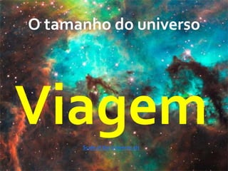 O	
  tamanho	
  do	
  universo	
  
Viagem	
  Scale	
  of	
  the	
  Universe.xls	
  
 