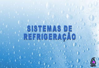 SISTEMAS DE  REFRIGERAÇÃO 