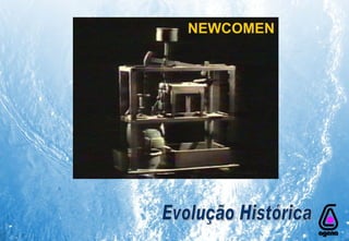 Evolução Histórica NEWCOMEN 