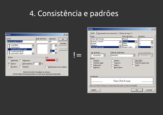 4. Consistência e padrões




            !=
 