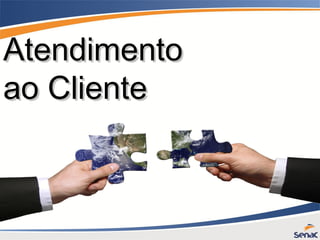 AtendimentoAtendimento
ao Clienteao Cliente
 