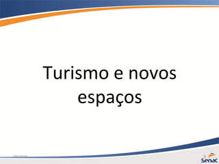19/10/15 8
Turismo e novos
espaços
 
