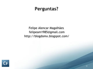 Perguntas? Felipe Alencar Magalhães  [email_address] http://blogdomx.blogspot.com/ 