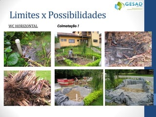 WC HORIZONTAL 
Colmatação ! 
Limites x Possibilidades  