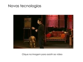 Novas tecnologias




       Clique na imagem para assistir ao vídeo
 