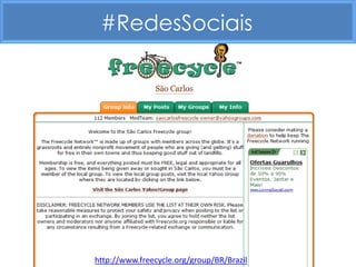 #RedesSociais




http://www.freecycle.org/group/BR/Brazil
 