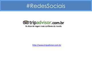 #RedesSociais




  http://www.tripadvisor.com.br
 