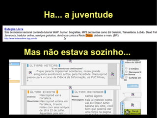 Ha... a juventude



Mas não estava sozinho...
 