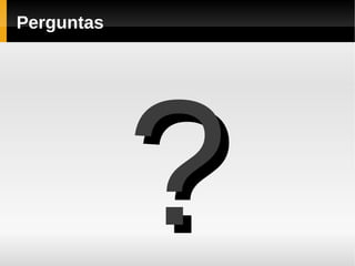 Perguntas




            ?
 