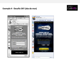 Exemplo 4 - Desafio SKY (aba do msn) 
