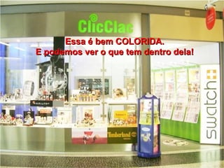 Essa é bem COLORIDA. E podemos ver o que tem dentro dela! 