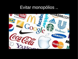 Evitar monopólios ..
 