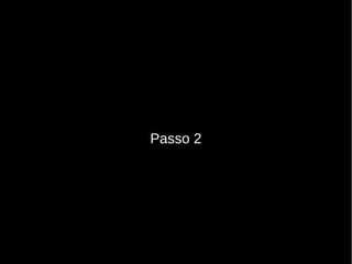Passo 2
 