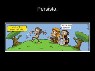 Persista!
 