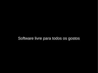 Software livre para todos os gostos
 