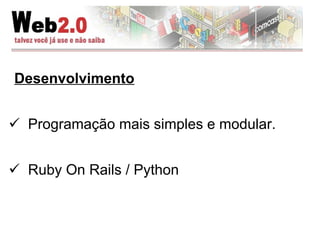 Desenvolvimento Programação mais simples e modular.  Ruby On Rails / Python 