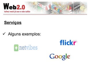 Serviços Alguns exemplos:  