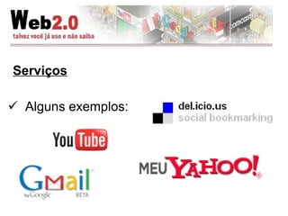 Serviços Alguns exemplos:  