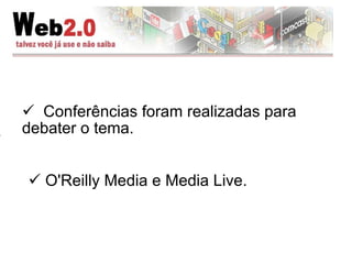 Conferências foram realizadas para debater o tema. O'Reilly Media e Media Live . 