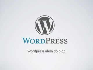 Wordpress além do blog
 