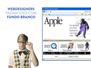 WEBDESIGNERS
FAZIAM SITES COM
FUNDO BRANCO
 