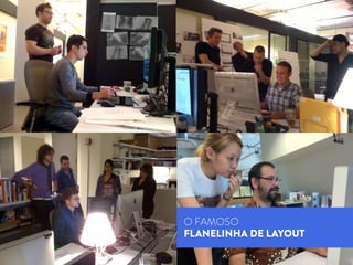 O FAMOSO
FLANELINHA DE LAYOUT
 