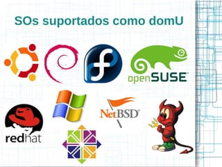 SOs suportados como domU
 