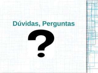 Dúvidas, Perguntas
 