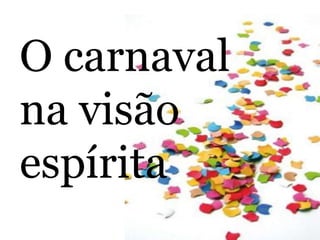 O carnaval
na visão
espírita

 