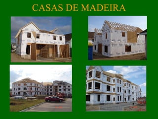 CASAS DE MADEIRA
 