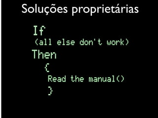Soluções proprietárias
 