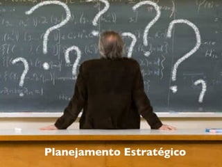 Planejamento Estratégico
 