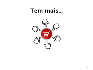 Tem mais...




              41
 