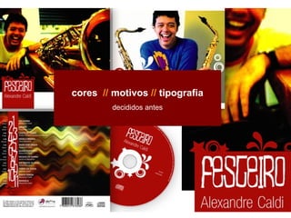 cores   //  motivos  //  tipografia decididos antes 