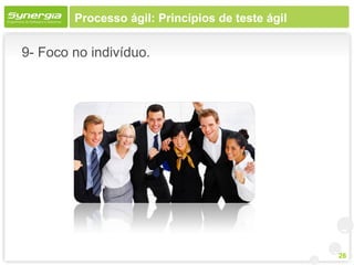 Processo ágil: Princípios de teste ágil

9- Foco no indivíduo.




                                                  26
 
