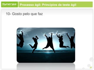 Processo ágil: Princípios de teste ágil

10- Gosto pelo que faz




                                                  27
 