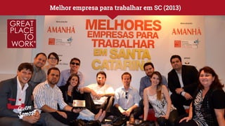 Melhor empresa para trabalhar em SC (2013) 
 