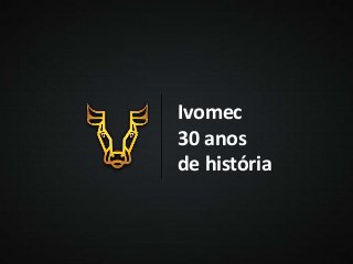 Ivomec
30 anos
de história
 