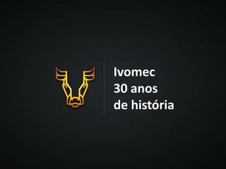 Ivomec
30 anos
de história
 