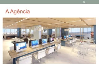 14

A Agência

 