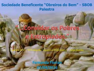 Sociedade Beneficente “Obreiros do Bem” - SBOB
Palestra
Capítulo XIII – “O Evangelho Segundo o Espiritismo” – Allan Kardec
 