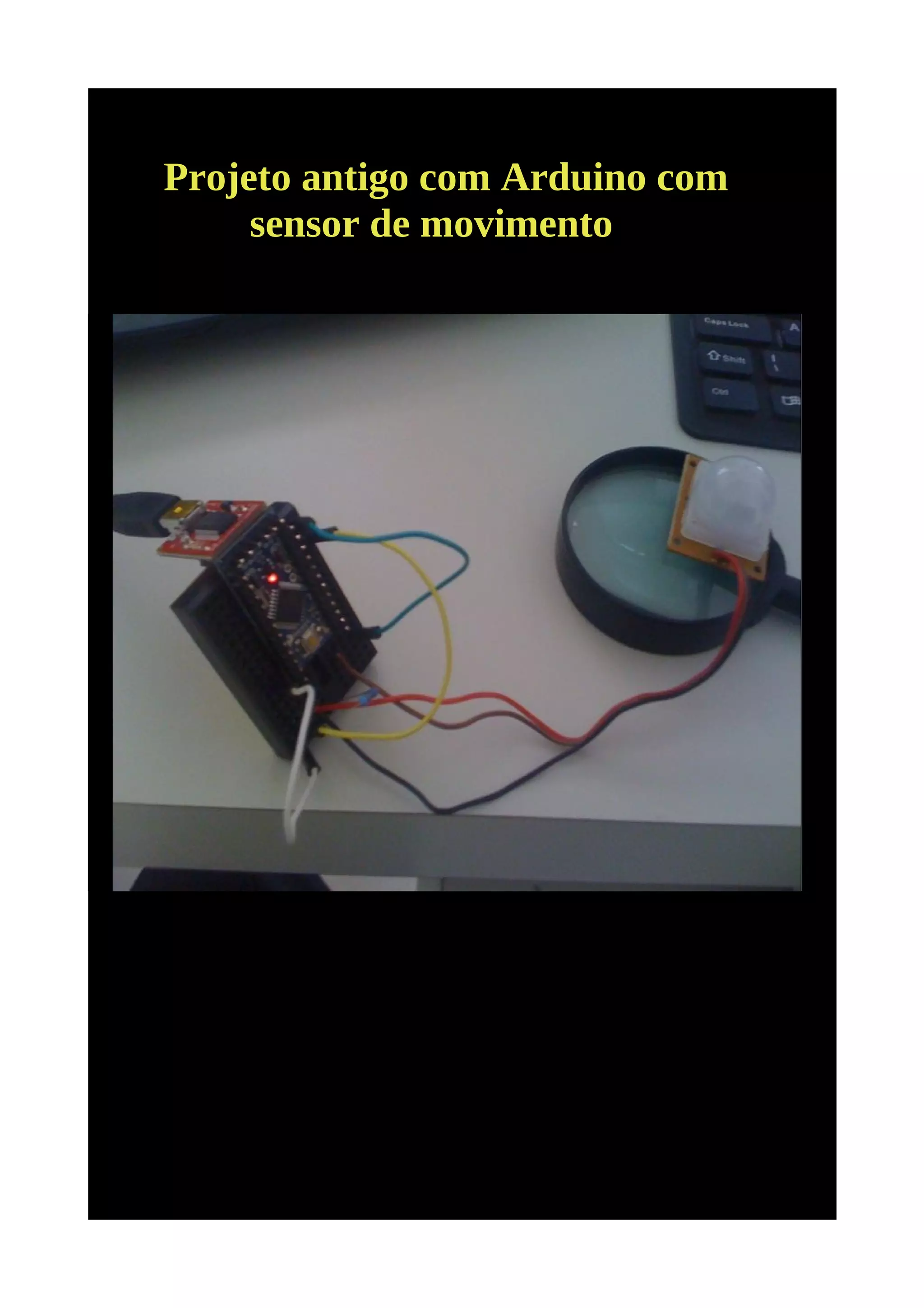 Projeto antigo com Arduino com
     sensor de movimento
 